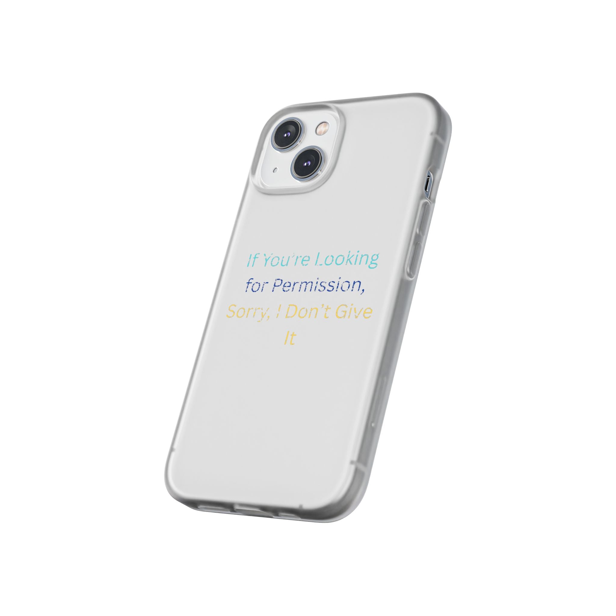 Phone Case — “If You’re Looking for Permission, Sorry I Don’t Give It” Minimal Protective Cover