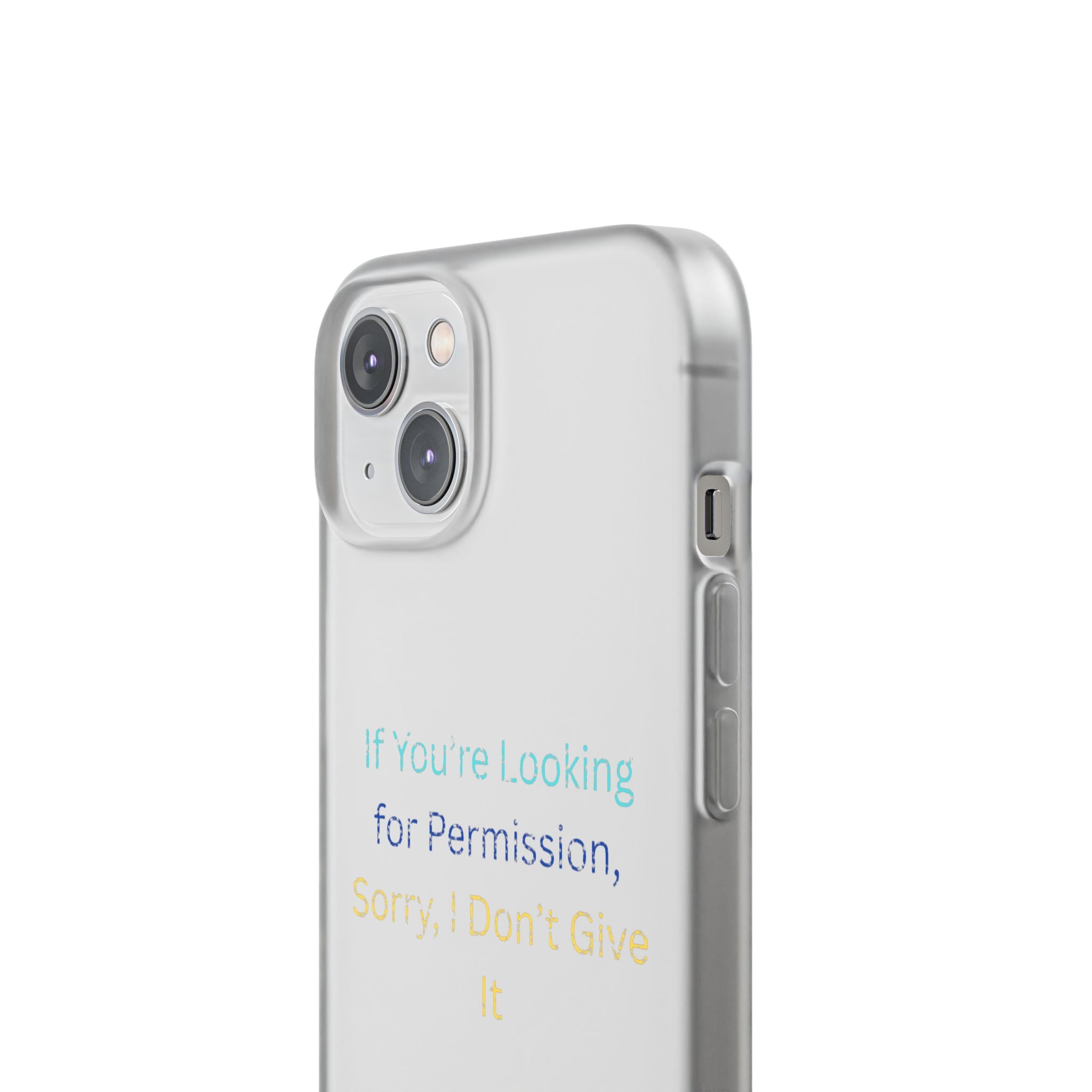 Phone Case — “If You’re Looking for Permission, Sorry I Don’t Give It” Minimal Protective Cover