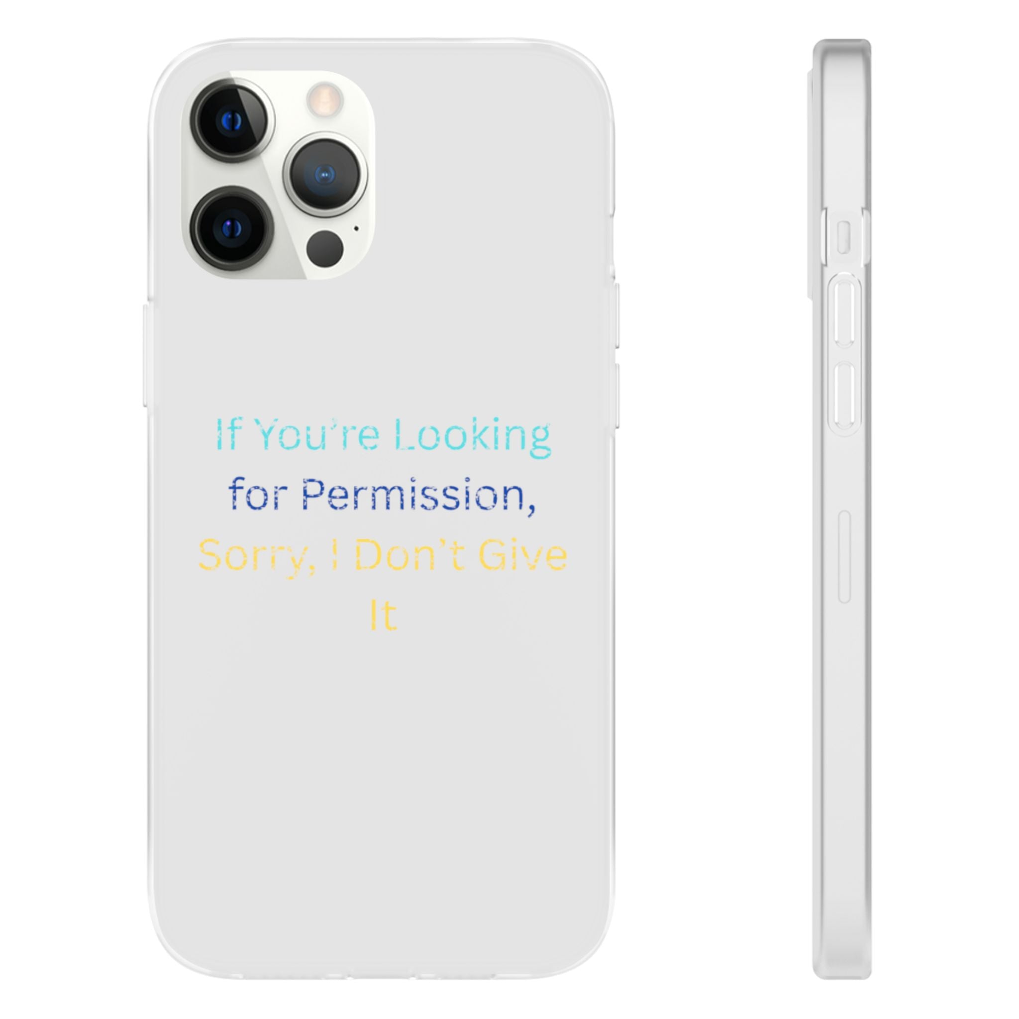 Phone Case — “If You’re Looking for Permission, Sorry I Don’t Give It” Minimal Protective Cover