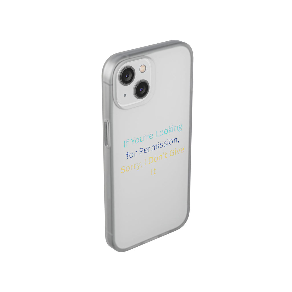 Phone Case — “If You’re Looking for Permission, Sorry I Don’t Give It” Minimal Protective Cover