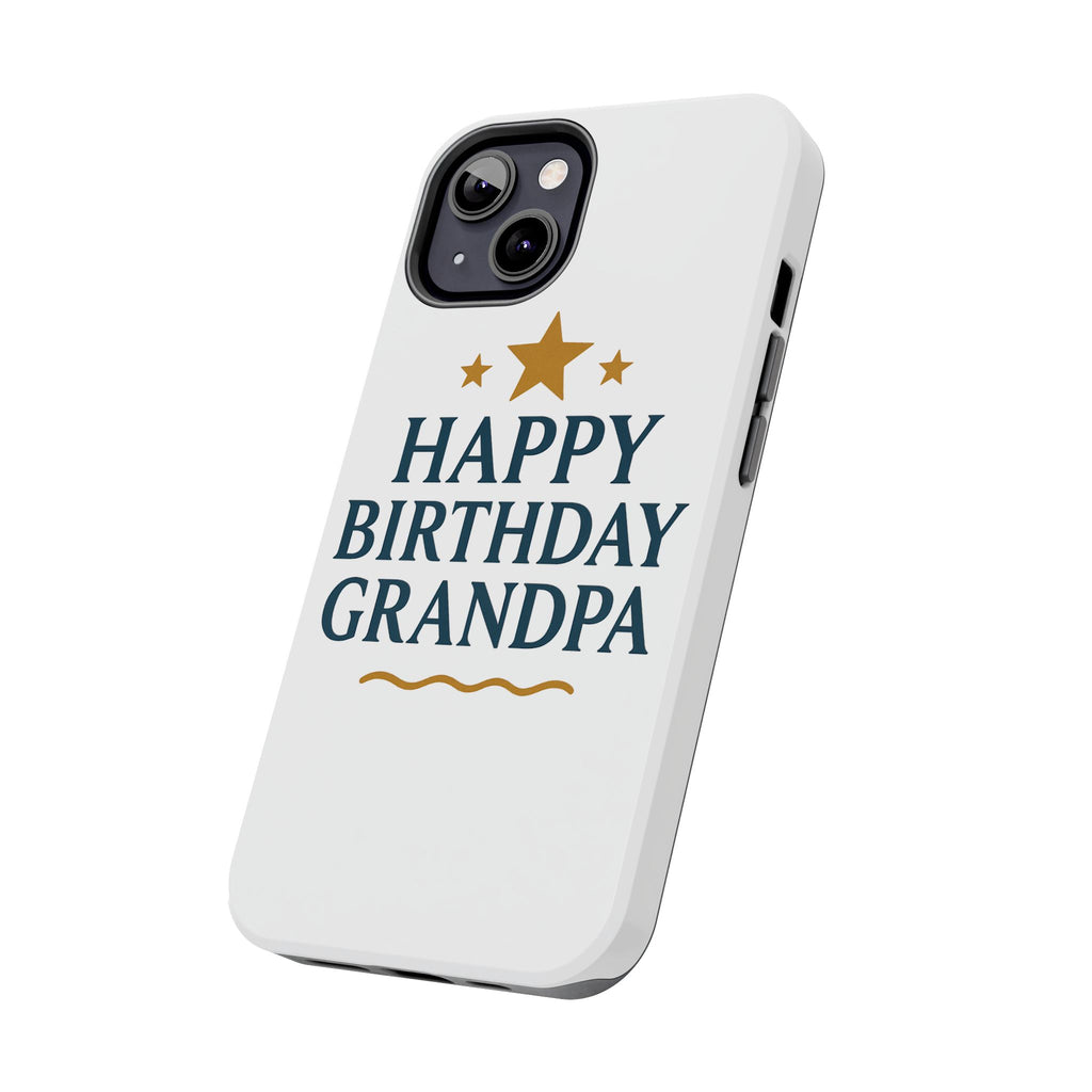 Happy Birthday Grandpa Tough Phone Case — Durable Protective Phone Cover for Grandfather