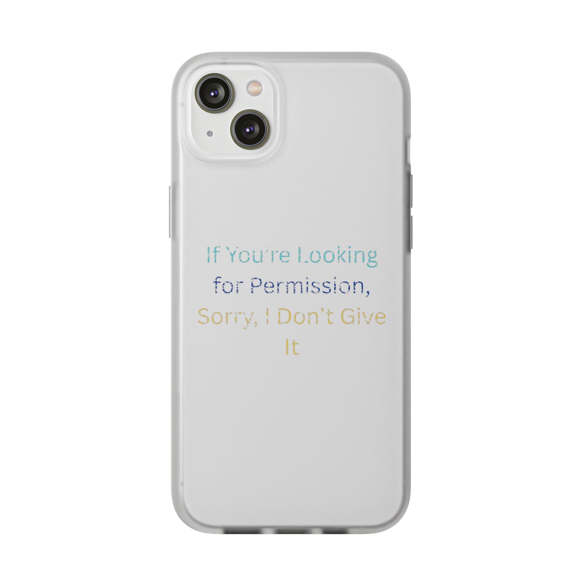 Phone Case — “If You’re Looking for Permission, Sorry I Don’t Give It” Minimal Protective Cover