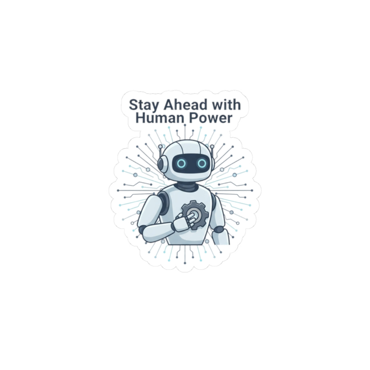 Kiss-Cut Sticker — "Stay Ahead with Human Power" Robot Laptop Decal