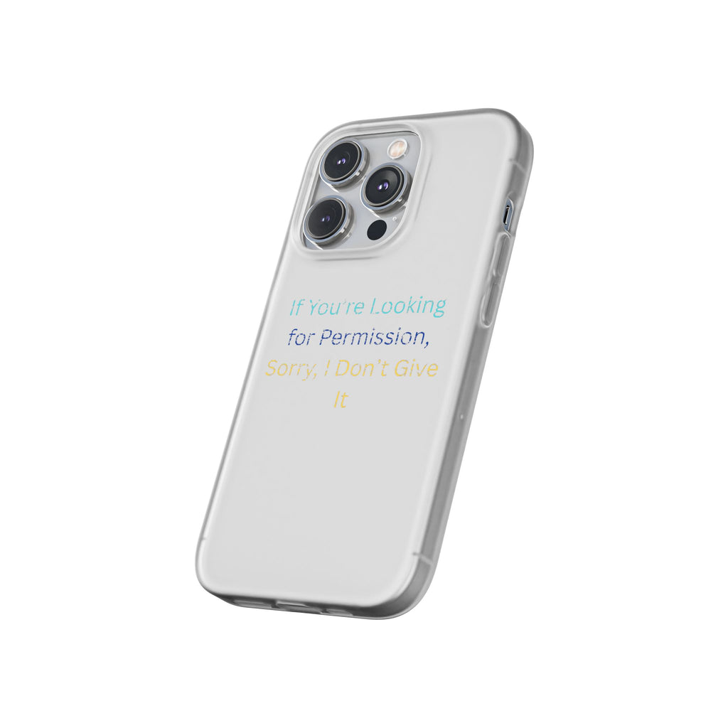 Phone Case — “If You’re Looking for Permission, Sorry I Don’t Give It” Minimal Protective Cover