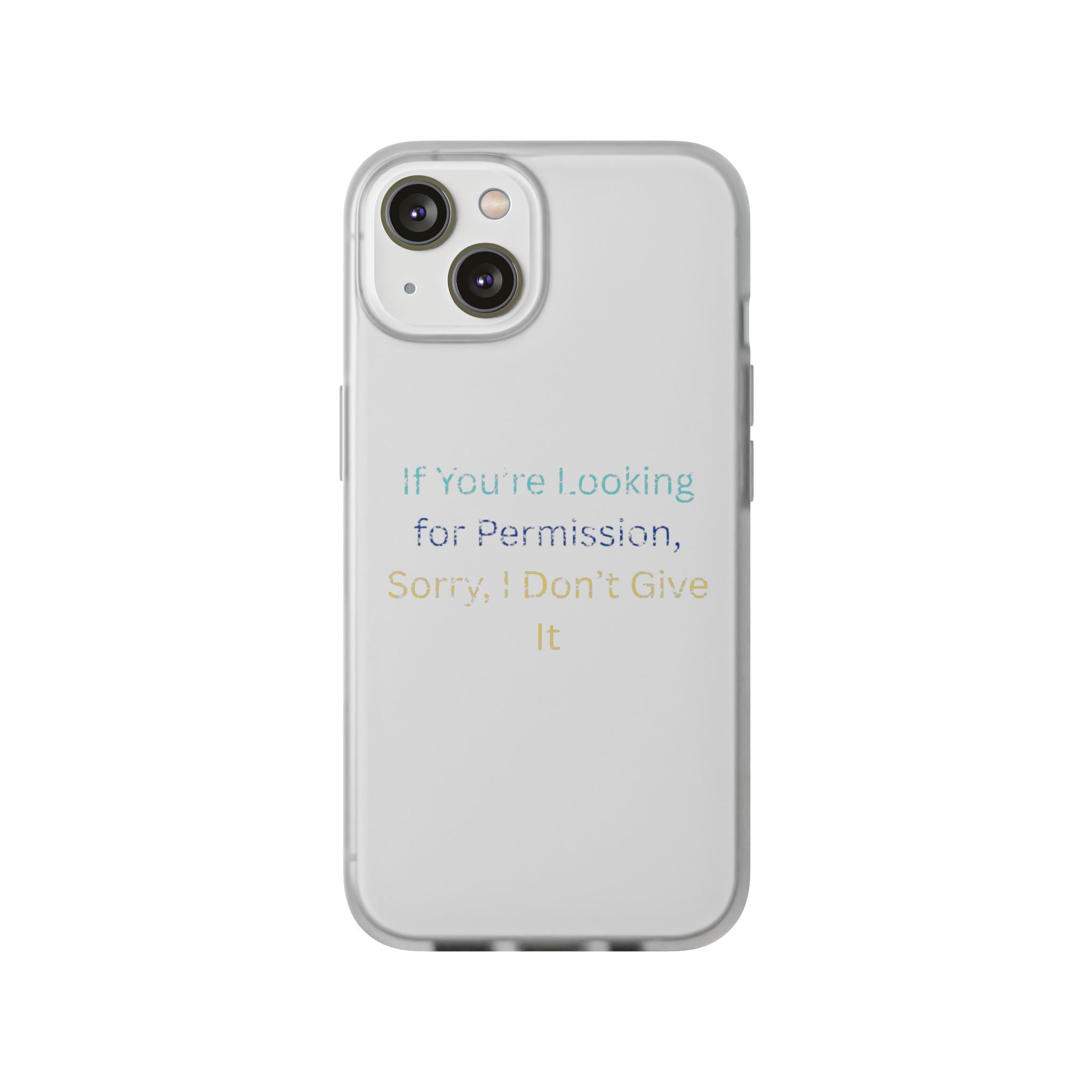 Phone Case — “If You’re Looking for Permission, Sorry I Don’t Give It” Minimal Protective Cover