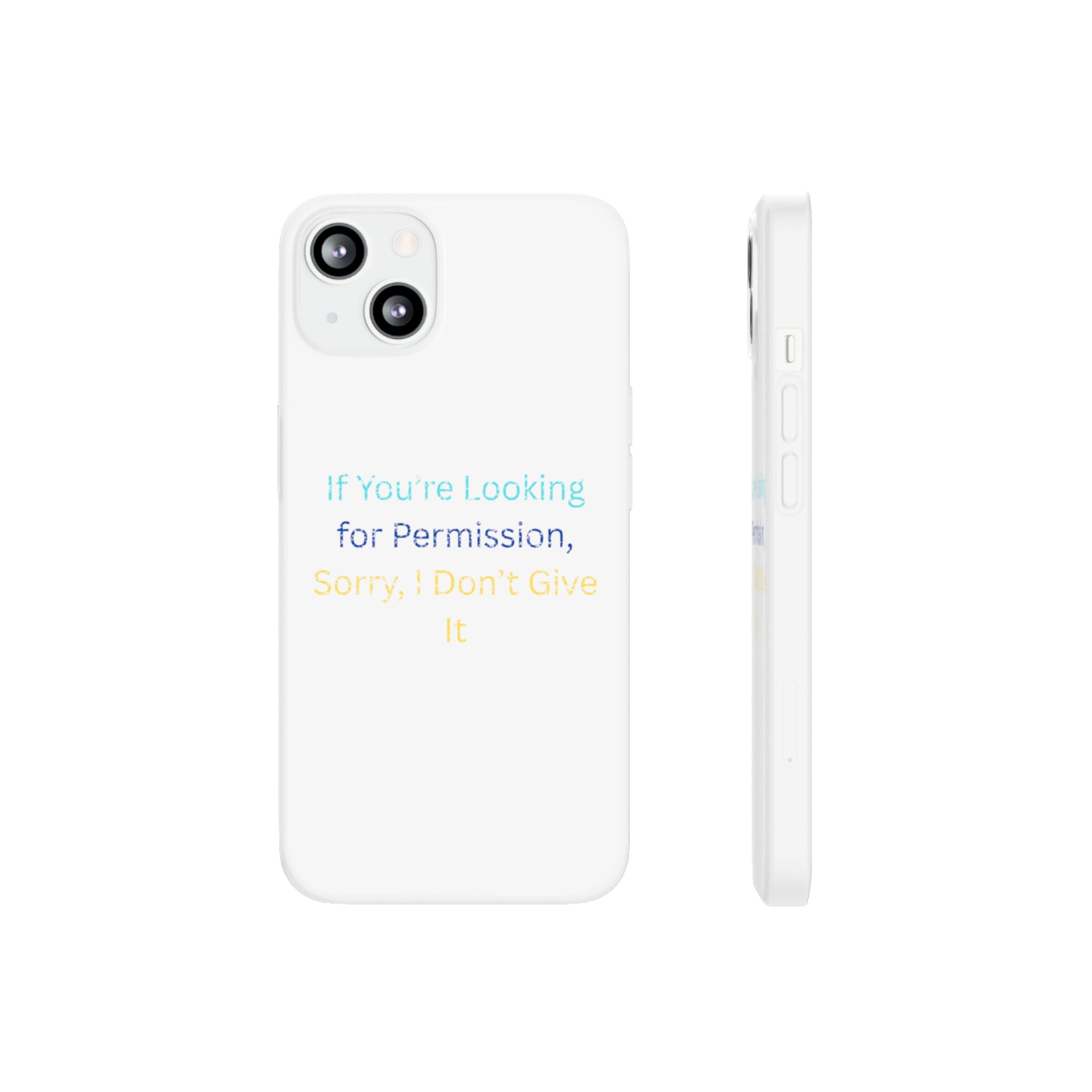 Phone Case — “If You’re Looking for Permission, Sorry I Don’t Give It” Minimal Protective Cover