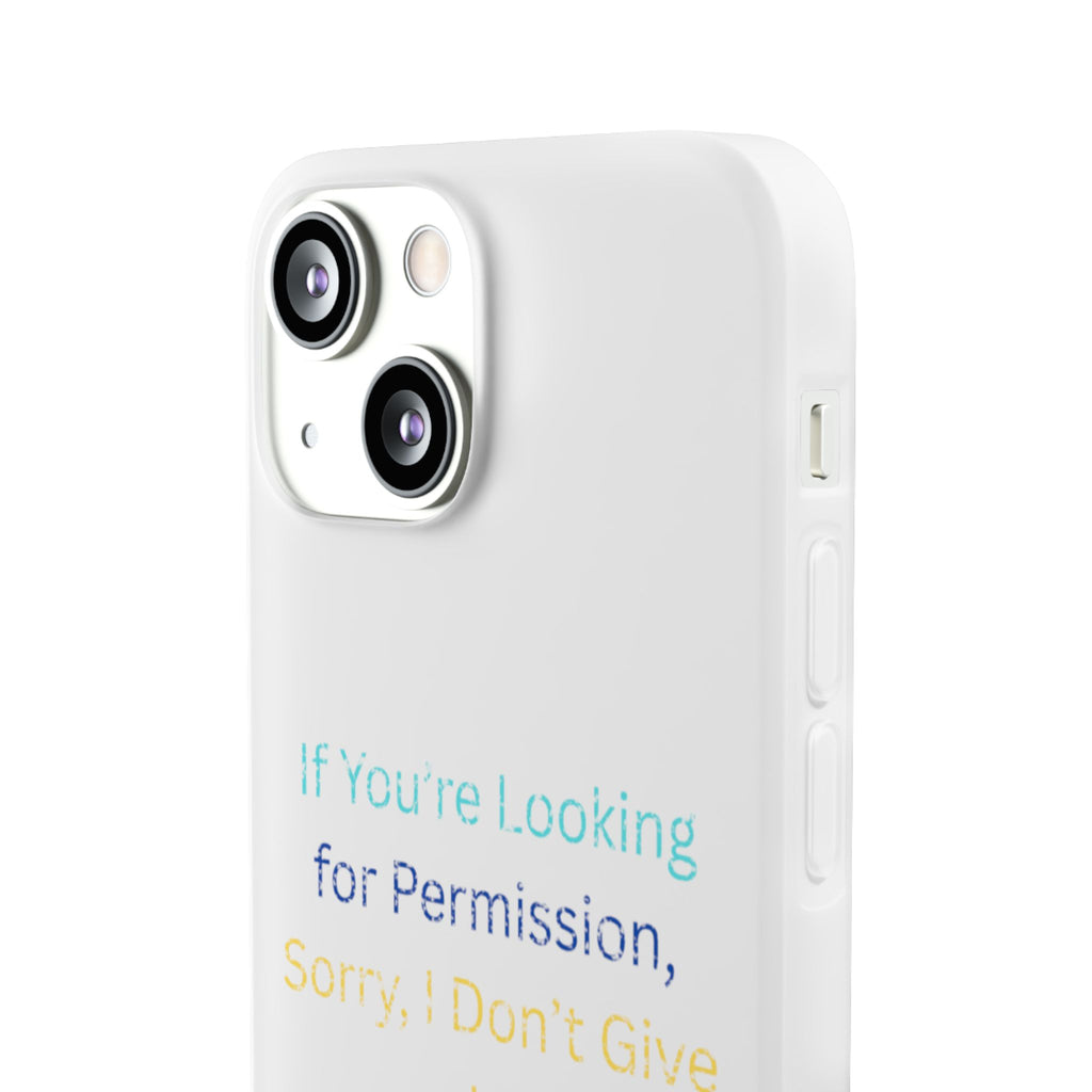 Phone Case — “If You’re Looking for Permission, Sorry I Don’t Give It” Minimal Protective Cover