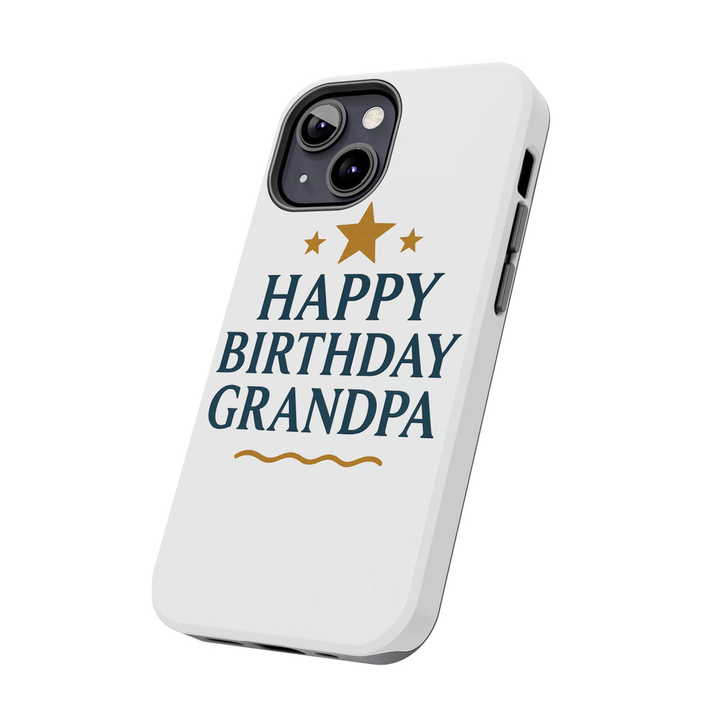 Happy Birthday Grandpa Tough Phone Case — Durable Protective Phone Cover for Grandfather