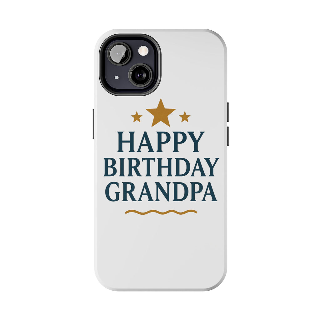 Happy Birthday Grandpa Tough Phone Case — Durable Protective Phone Cover for Grandfather