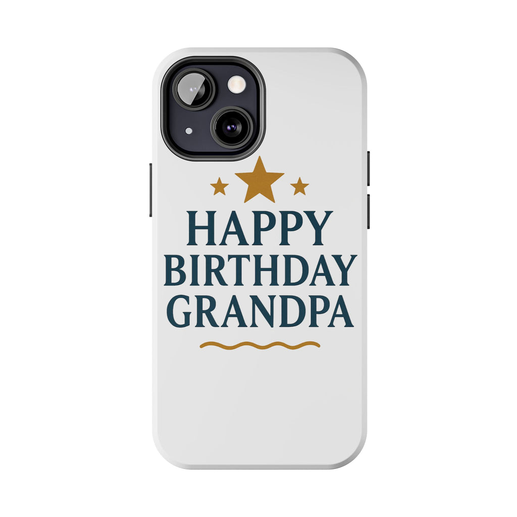 Happy Birthday Grandpa Tough Phone Case — Durable Protective Phone Cover for Grandfather