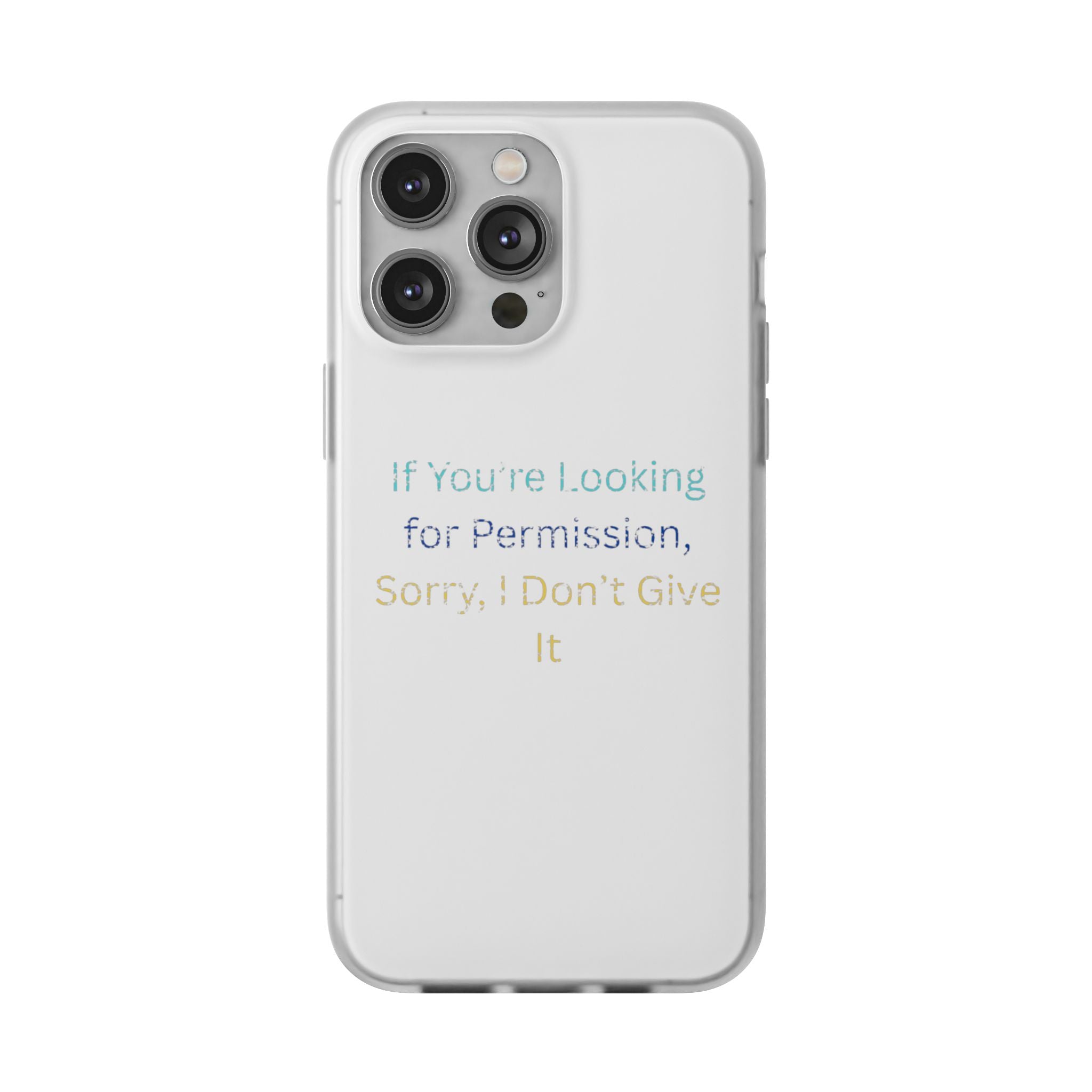 Phone Case — “If You’re Looking for Permission, Sorry I Don’t Give It” Minimal Protective Cover