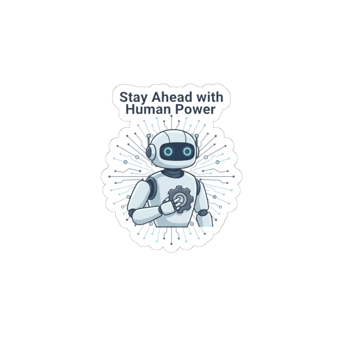 Kiss-Cut Sticker — "Stay Ahead with Human Power" Robot Laptop Decal