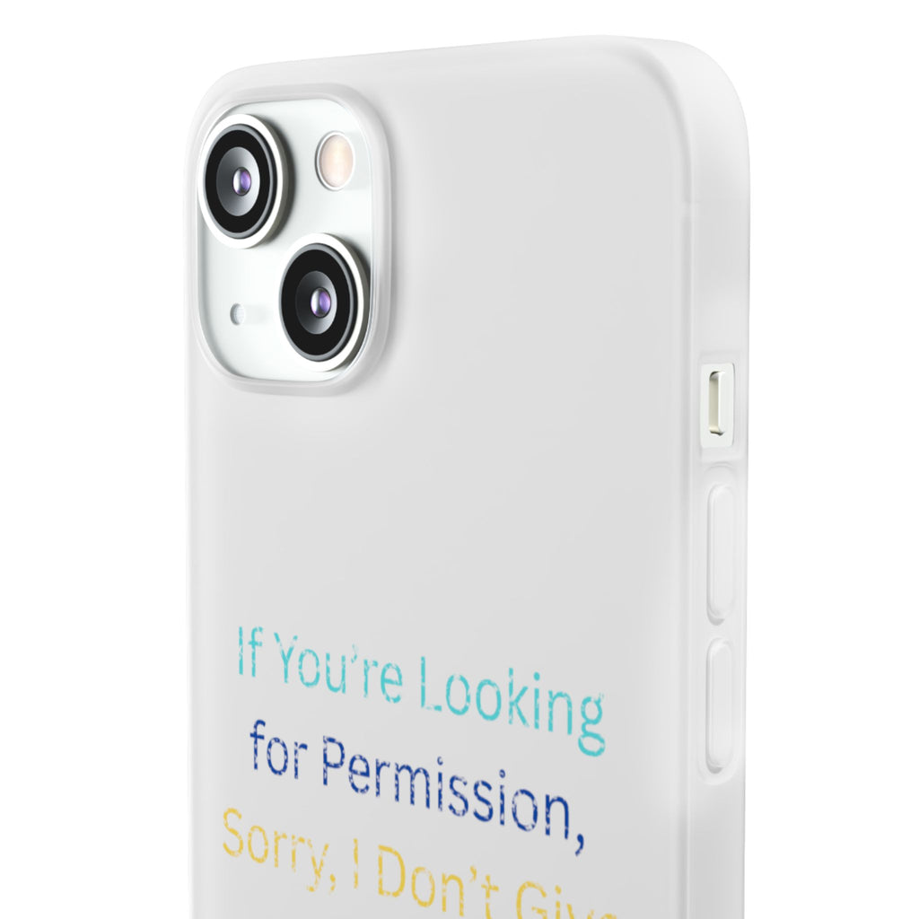 Phone Case — “If You’re Looking for Permission, Sorry I Don’t Give It” Minimal Protective Cover
