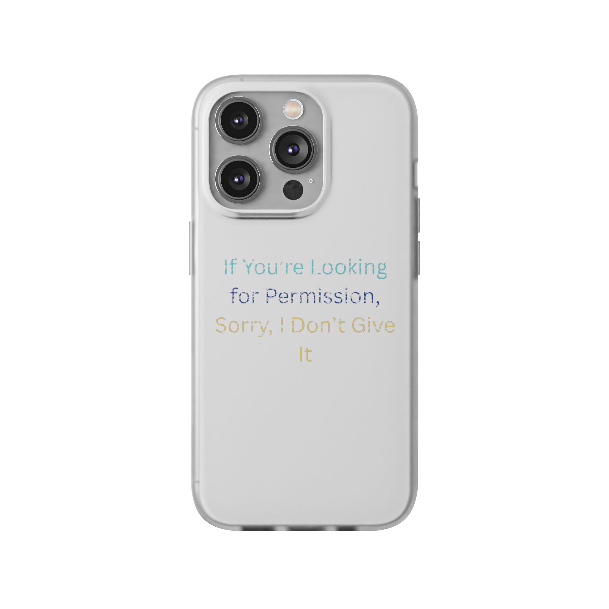 Phone Case — “If You’re Looking for Permission, Sorry I Don’t Give It” Minimal Protective Cover