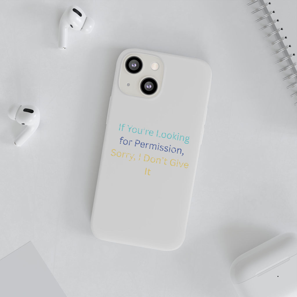 Phone Case — “If You’re Looking for Permission, Sorry I Don’t Give It” Minimal Protective Cover