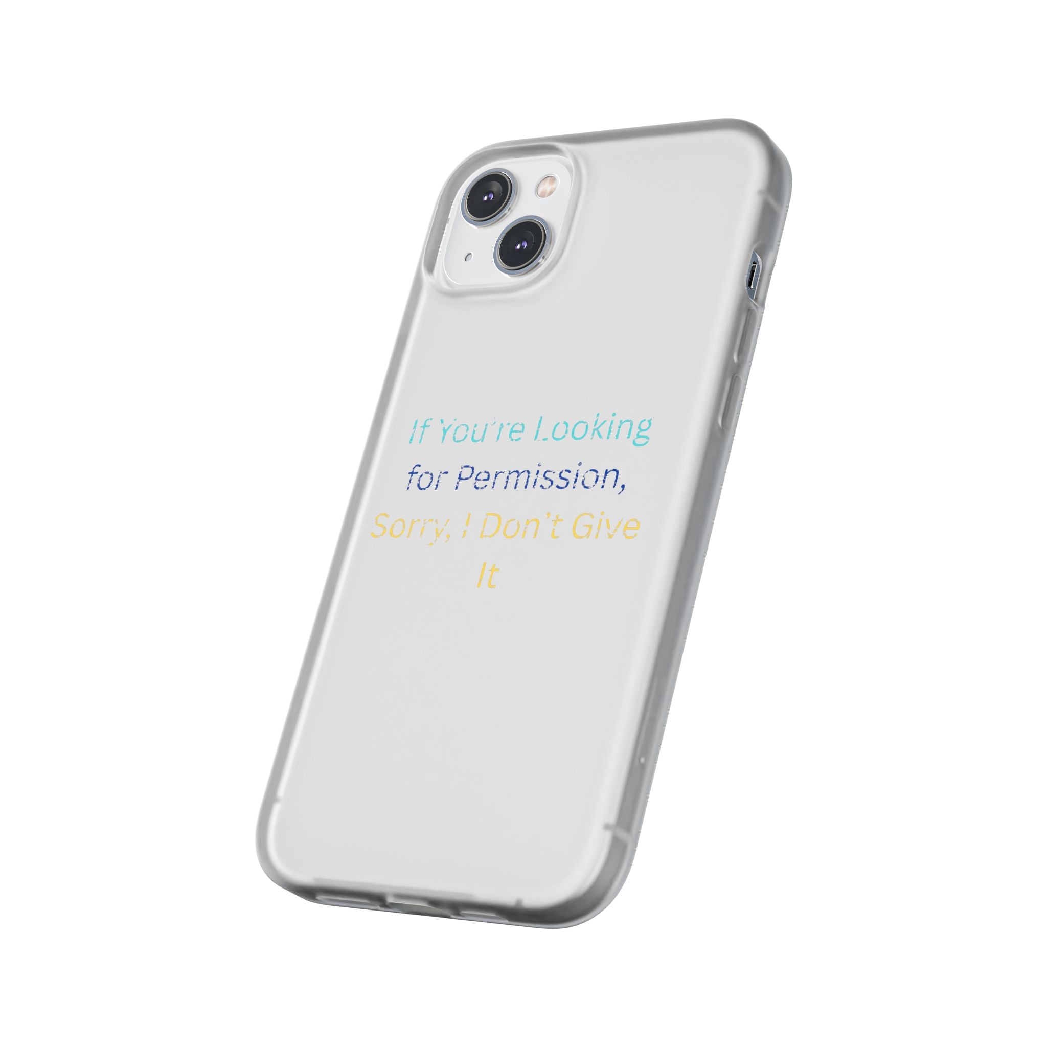 Phone Case — “If You’re Looking for Permission, Sorry I Don’t Give It” Minimal Protective Cover